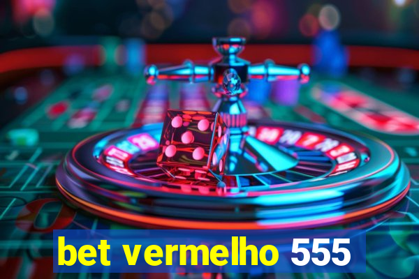 bet vermelho 555